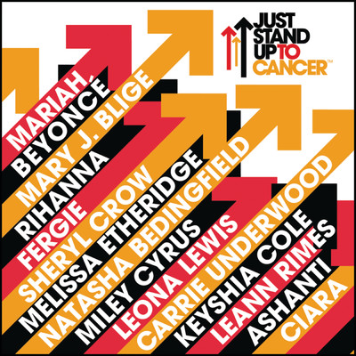 JUST STAND UP！ (featuring マイリー・サイラス, レオナ・ルイス, キャリー・アンダーウッド, キーシャ・コール, リアン・ライムス, アシャンティ, シアラ, Mariah, ビヨンセ, メアリー・J.ブライジ, リアーナ, ファーギー, シェリル・クロウ, メリッサ・エスリッジ, ナターシャ・ベディングフィールド)/Artists Stand Up To Cancer