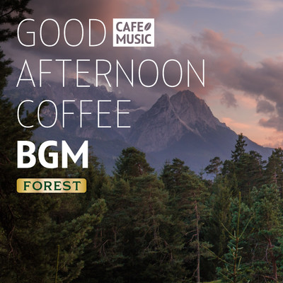 Good Afternoon Coffee Time (Forest Edit)/COFFEE MUSIC MODE