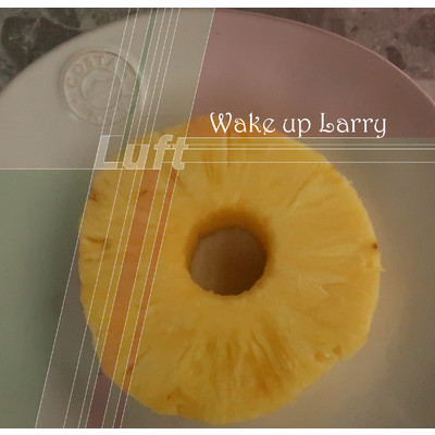 Wake up Larry/Luft