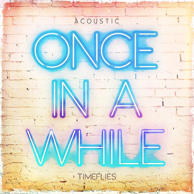 シングル/Once In a While (Acoustic)/タイムフライズ