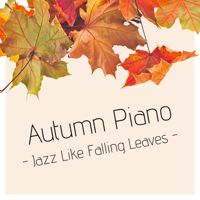 Autumn Piano - Jazz Like Falling Leaves/Relaxing Piano Crew