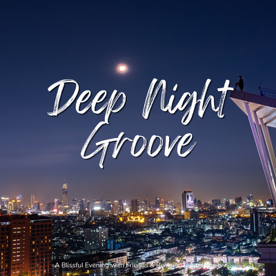 アルバム/Deep Night Groove - 友人とゆったり至福のひとときを過ごしたい時のDeep House BGM (DJ Mix)/Cafe lounge resort, Jacky Lounge & Cafe lounge groove
