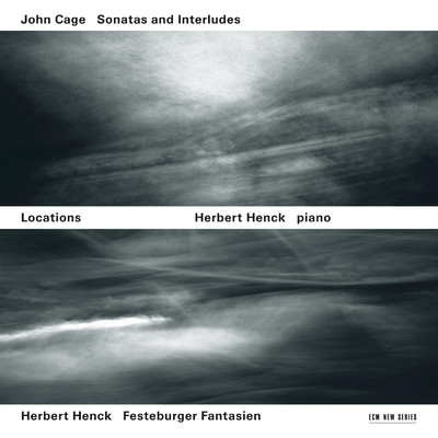 Locations - John Cage: Sonatas And Interludes ／ Herbert Henck: Festeburger Fantasien/ヘルベルト・ヘンク