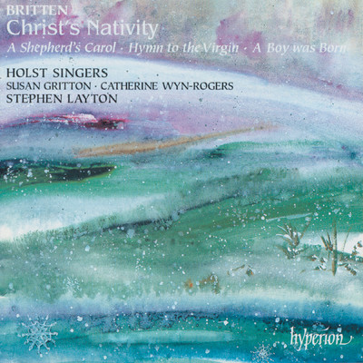Britten: A Boy Was Born, Op. 3: Var. 5. In the Bleak Midwinter ／ Lully, Lulley/ホルスト・シンガーズ／St Paul's Cathedral Choristers／スティーヴン・レイトン