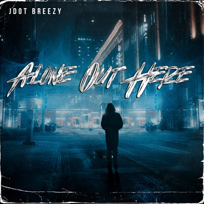 Alone Out Here (Explicit)/Jdot Breezy