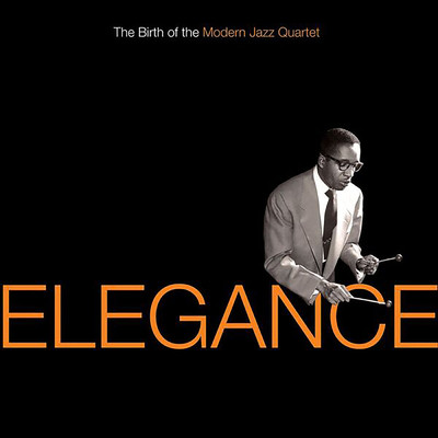 アルバム/Elegance: The Birth Of The Modern Jazz Quartet/モダン・ジャズ・カルテット