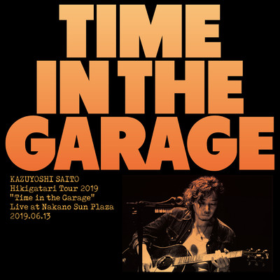 斉藤和義 弾き語りツアー2019 ”Time in the Garage” Live at 中野サンプラザ 2019.06.13/斉藤 和義