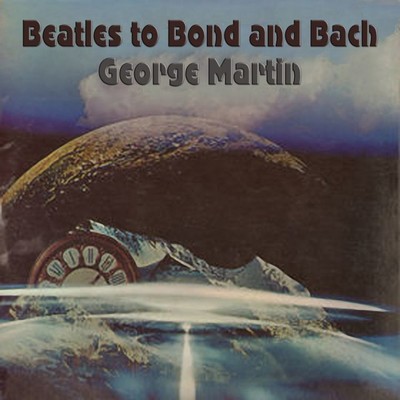Beatles to Bond and Bach/George Martin Orchestra