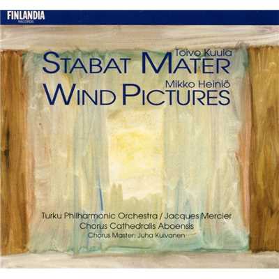 Kuula : Stabat Mater - Heinio : Wind Pictures/Chorus Cathedralis Aboensis and Turku Philharmonic Orchestra