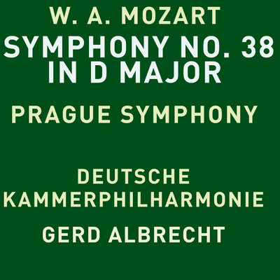 Mozart: Symphony No. 38 in D Major, K. 504 ”Prague”/Deutsche Kammerphilharmonie & Gerd Albrecht