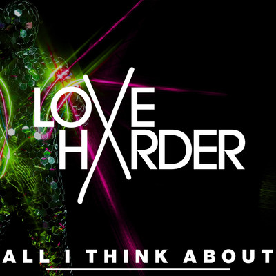 シングル/All I Think About/Love Harder