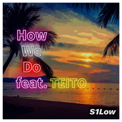 シングル/How We Do (feat. TEITO)/S1Low