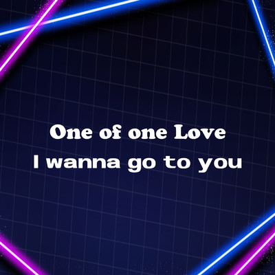 I wanna go to you/OneofoneLove