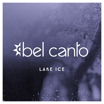 Lake Ice/Bel Canto