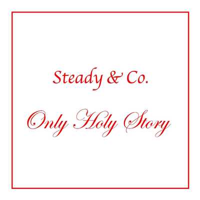 シングル/Only Holy Story/Steady&Co.