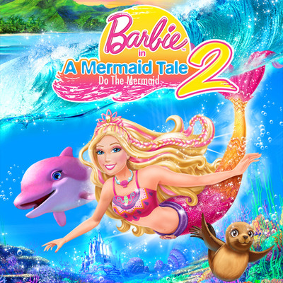 シングル/Do the Mermaid (From ”Barbie in a Mermaid Tale 2”)/Barbie