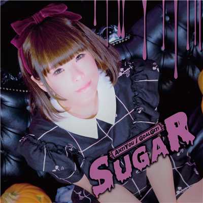 Anti You ／ Goal Get！ ／ Sugar/Sugar