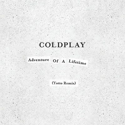 シングル/Adventure of a Lifetime (Yotto Remix)/Coldplay