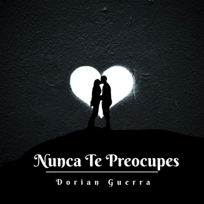 Nunca Te Preocupes/Dorian Guerra