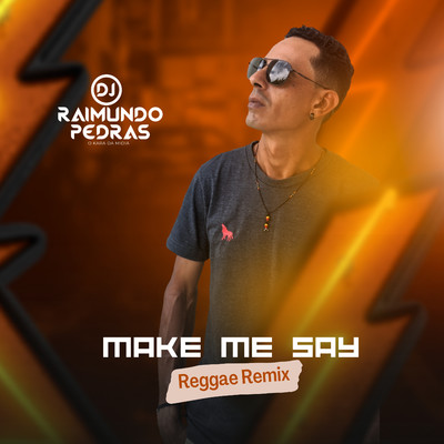 シングル/Make Me Say (Remix)/Dj Raimundo Pedras O Kara da Midia