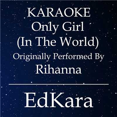 Only Girl (In the World) [Originally Performed by Rihanna Karaoke No Guide Melody Version]/EdKara
