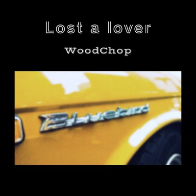 Lost a lover/WoodChop