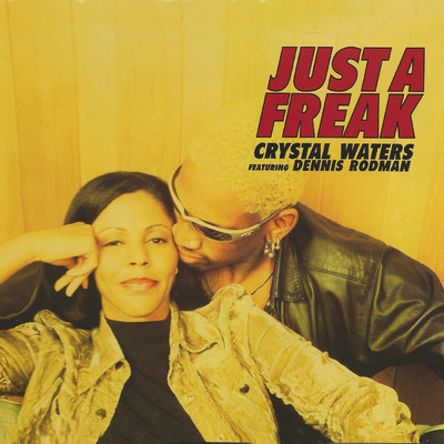 Just A Freak (featuring Dennis Rodman)/クリスタル・ウォーターズ