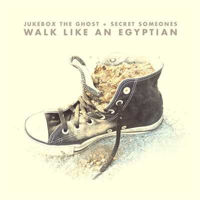 Walk Like An Egyptian/Jukebox The Ghost／Secret Someones