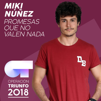 Promesas Que No Valen Nada (Operacion Triunfo 2018)/Miki Nunez