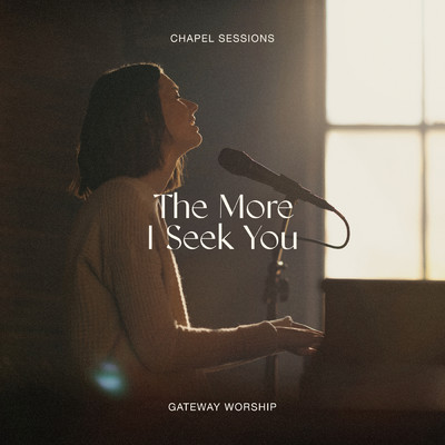 シングル/The More I Seek You (featuring Jessie Harris／Chapel Sessions)/Gateway Worship