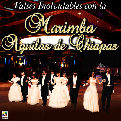Valses Inolvidables Con La Marimba Aguilas De Chiapas/Marimba Aguilas de Chiapas