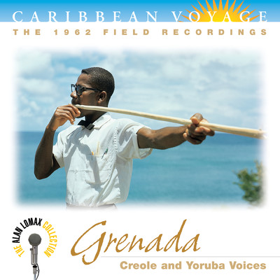 Caribbean Voyage: Grenada, ”Creole And Yoruba Voices” - The Alan Lomax Collection/Various Artists