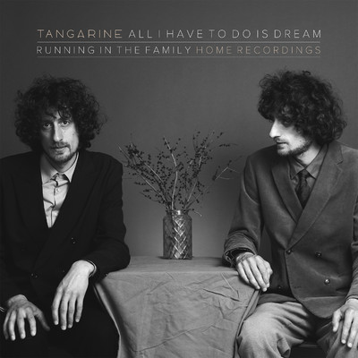 All I Have To Do Is Dream (Running in the Family) [Home Recordings]/Tangarine