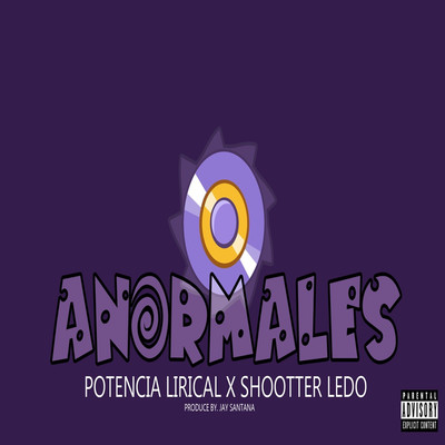 シングル/Anormales/Potencia Lirical & Shootter Ledo