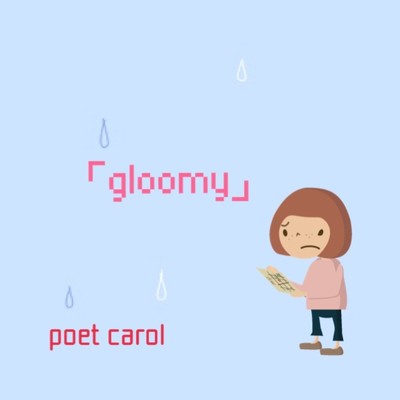 GLOOMY/poet carol