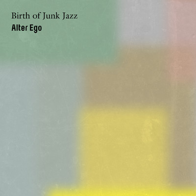 シングル/Birth of Junk Jazz/Alter Ego
