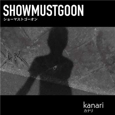 SHOWMUSTGOON/kanari