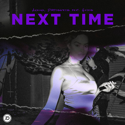 Next Time (feat. Hayes)/Anzano & DirtySkeys