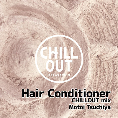 Hair Conditioner (CHILLOUT mix)/土屋 基