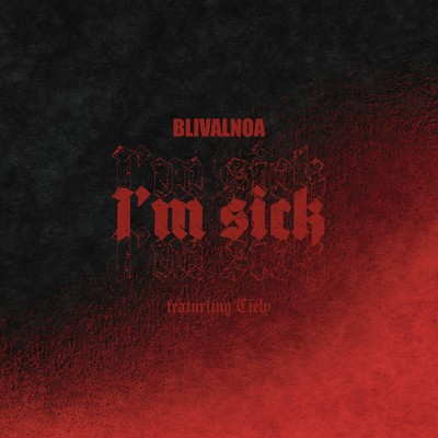 I'm sick (feat. Ciely)/BLIVALNOA