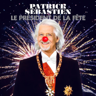 Le president de la fete (Explicit)/Patrick Sebastien