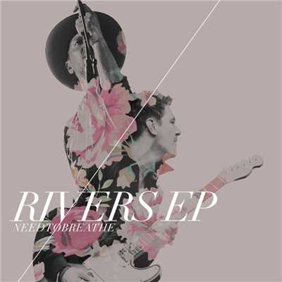 Rivers EP/NEEDTOBREATHE