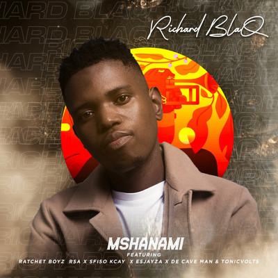 Mshanami (feat. Ratchet BoYz Rsa, Sfiso Kcay, EsjayZA, De Cave Man and TonicVolts)/Richard Blaq