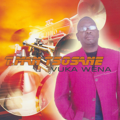 Vuka Wena/T.Man Tsosane