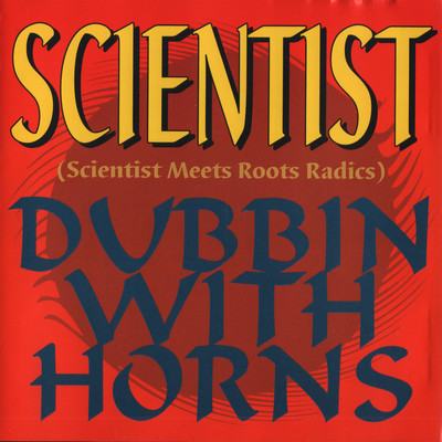 Scientist Meets Roots Radics Dubbin with Horns/Scientist & Roots Radics