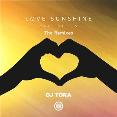 シングル/LOVE SUNSHINE (SONE & Hardknocks Remix) [feat. SHiON]/DJ TORA, SONE & Hardknocks