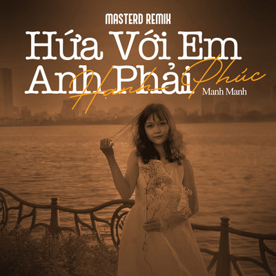 シングル/Hua Voi Em Anh Phai Hanh Phuc (MasterD Remix)/Manh Manh
