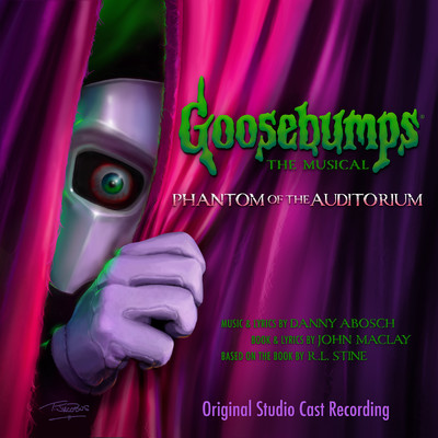 Goosebumps The Musical: Phantom of the Auditorium (Original Studio Cast Recording)/Danny Abosch