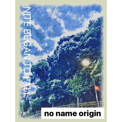 NITE BEGAN TO FALL/no name origin
