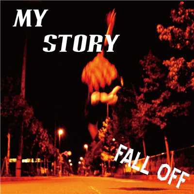 MY STORY/FALL OFF